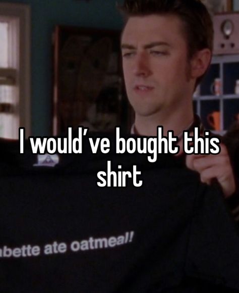 Babette Ate Oatmeal Shirt, Gilmore Girls Meme, Babette Ate Oatmeal, Luke And Lorelai, Gilmore Guys, Whisper Girl, Team Logan, Lorelai Gilmore, Girl Memes