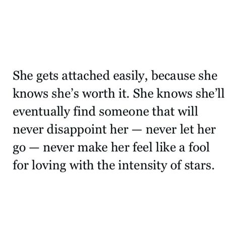 Quotes About Getting Attached Easily, Get Attached Easily Quotes, She Is Worth It Quotes, She’s Worth It Quotes, Easily Attached Quotes, She's Worth It Quotes, I Get Attached Too Easily Quotes, I Get Attached Easily Quotes, Getting Attached Too Easily Quotes