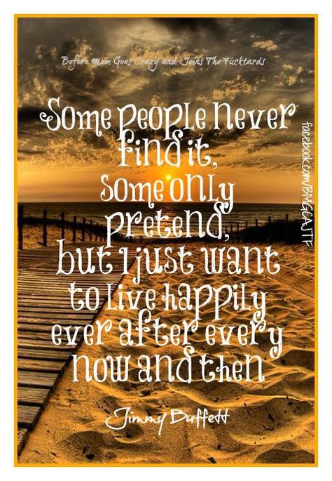 Jimmy Buffet~ Happily Ever After (Now And Then) Jimmy Buffet Quotes, Parrothead Party, Jimmy Buffett Party, Jimmy Buffett Quotes, Jimmy Buffett Margaritaville, Jimmy Buffet, Lyrics To Live By, Jimmy Buffett, Beach Quotes