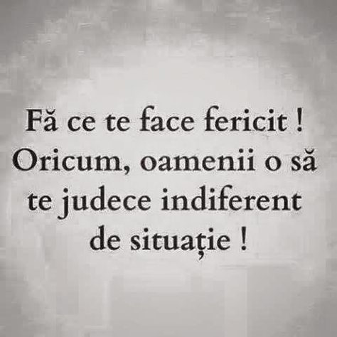 Do what makes you happy! Anyhow, the people will judge you no matter what. Romanian Quote, 23 August, Positive Phrases, Text Quotes, Motivational Words, Amazing Quotes, True Words, Quote Aesthetic, Famous Quotes