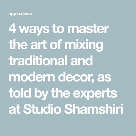 4 ways to master the art of mixing traditional and modern decor, as told by the experts at Studio Shamshiri Mixing Traditional And Modern Decor, Studio Shamshiri, Modern Traditional Design, Modern And Traditional Decor, Modern Traditional, Traditional Art, Traditional Design, Modern Decor, Modern Art