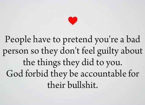 People have to pretend you're a bad person so they don't feel guilty about the things they did to you. Life Quotes Love, Mean People, After Life, Bad Person, It Goes On, The Words, A Bad, Great Quotes, The Things