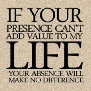 If your presence can't add value to my life, your absence will make no difference. Via Facebook ~ Beauty, Brains and Beyond. #quotes #life #truethat Life Quotes Love, Words Worth, It Goes On, Wonderful Words, Quotable Quotes, A Quote, Great Quotes, The Words, Inspirational Words