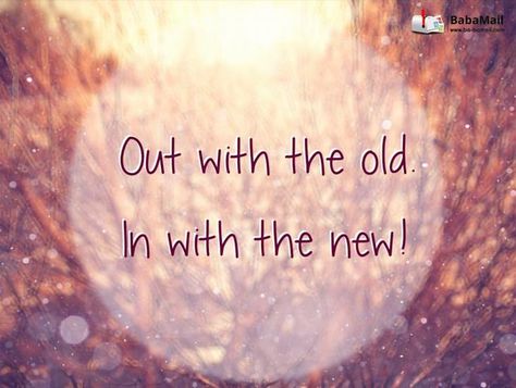 Out with the Old, In with the New! Out With Old In With New Quotes, Out With The Old In With The New Quotes, Out With The Old In With The New, New Home Quotes, Always Remember Me, Grit And Grace, Be Honest With Yourself, Visual Journal, Old Quotes