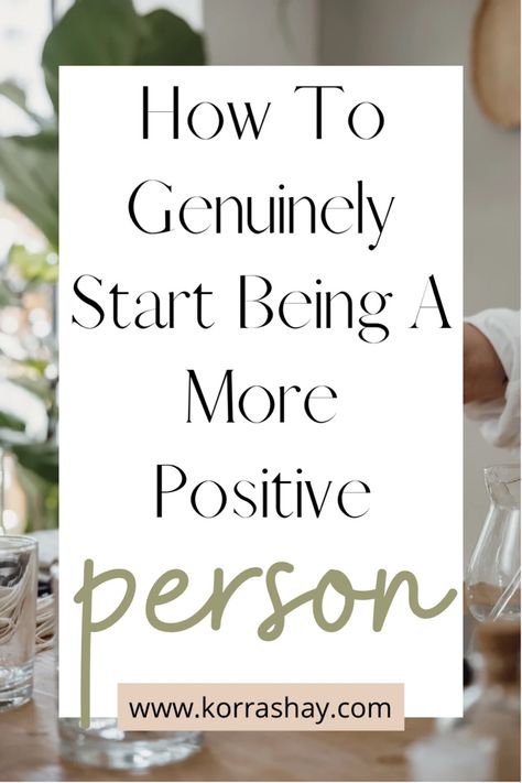 How To Be A More Positive Person, Very Positive Quotes, Positive Ways To Start Your Day, How To Make Affirmations, Be More Optimistic, How To Be More Spontaneous, How To Be More Positive At Work, Being More Positive, 2024 Reset