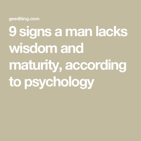 9 signs a man lacks wisdom and maturity, according to psychology Immature Men, Student Journal, Life Matters, Personal Boundaries, Book Editing, Active Listening, Editing Service, Good Communication, Effective Communication