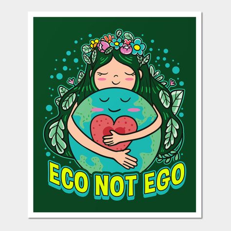 Eco Not Ego Earth Day Environmental Planet Green Gifts -- Choose from our vast selection of art prints and posters to match with your desired size to make the perfect print or poster. Pick your favorite: Movies, TV Shows, Art, and so much more! Available in mini, small, medium, large, and extra-large depending on the design. For men, women, and children. Perfect for decoration. Earth Day Chalk Art, Go Green Poster Ideas, Environmental Day Poster Ideas, Poster Making About Environment, Poster On Earth Day, Ecology Poster Design, Go Green Poster Design, Eco Poster Design, Poster Making Topics