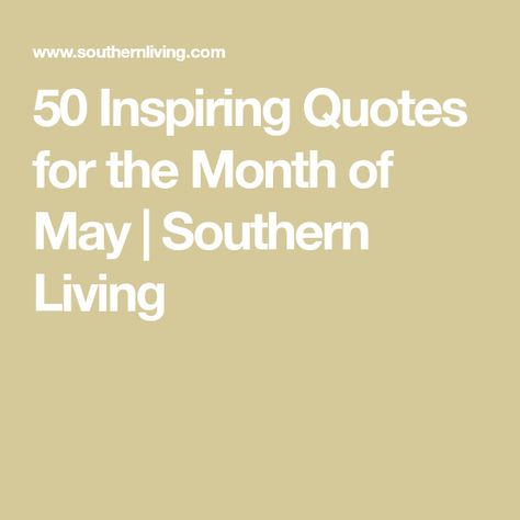 50 Inspiring Quotes for the Month of May | Southern Living May Poems Month Of, Quotes For May Month, First Of May Quotes, Month Of May Quotes Inspiration, Quotes About May Month, 1st Of May Quotes, 1st May Quotes, May Quotes Month Beautiful, May 1st Quotes