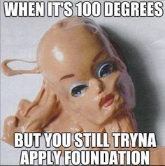 How to keep your makeup from melting off your face this summer. Funny Makeup Memes, Hair Quotes Funny, Weather Memes, Makeup Memes, Makeup Humor, Summer Humor, Hair Quotes, Makeup Quotes, How To Apply Foundation