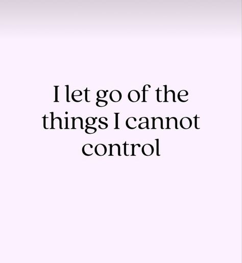 I Let Go Of The Things I Cannot Control, Let Go Of Things You Cant Control Quotes, Letting Go Of Things You Cant Control, Vision Board Letting Go, Let Go Of Things You Cant Control, Let Go Of Things You Can't Control, 2024 Mindset, Quotes Widget, Let Go Of Control