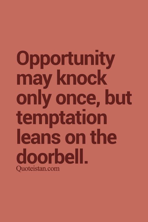 Opportunity may knock only once, but temptation leans on the doorbell. Quotes About Temptation, Opportunities Quotes, Temptation Quotes, Cheering Quotes, Life Facts, A Quote, Business Quotes, True Words, Real Talk