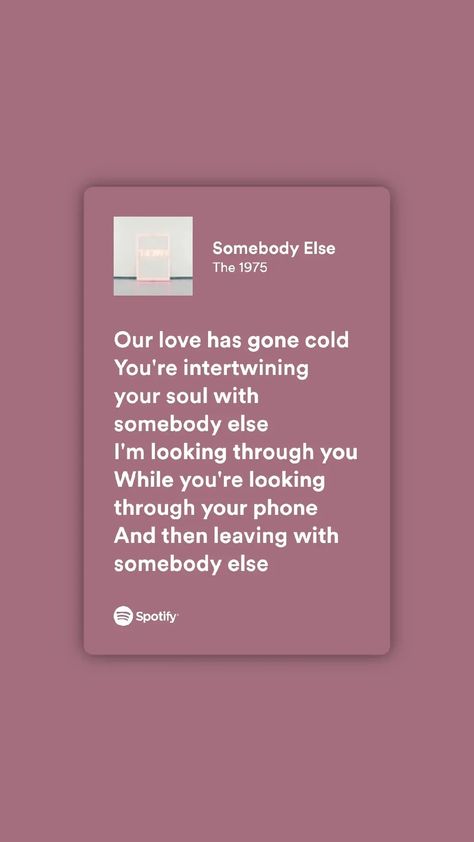 Somebody Else The 1975, 1975 Lyrics, Iconic Lyrics, Film Song, Somebody Else, Spotify Lyrics, Marina And The Diamonds, The 1975, Just Lyrics