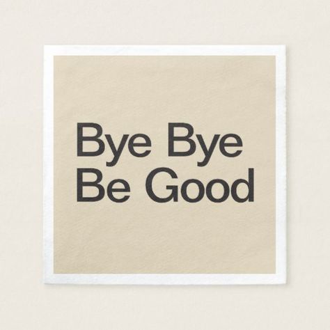 Bye Bye Be Good Napkin Good Bye To Everyone, Bye For Now, Good Gifts, Personalized Napkins, Good Bye, Cartoon Girl, Party Napkins, Custom Paper, Bye Bye