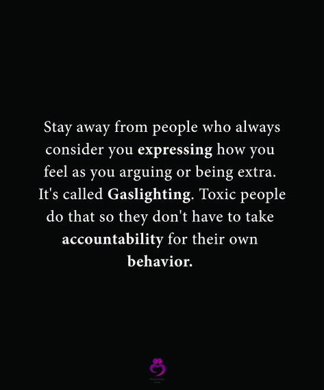 Stay away from people who always consider you expressing how you feel as you arguing or being extra. It's called Gaslighting. Toxic people do that so they don't have to take accountability for their own behavior. #relationshipquotes #womenquotes How People Feel About You Quotes, People Who Turn Things Around On You, All For Show Quotes People, People Say Things They Dont Mean, People Who Have A Problem With You, I Go To Therapy To Deal With People, People Who Dont Ask How You Are Quotes, People Who Do Not Value You, Calling Out People Quotes