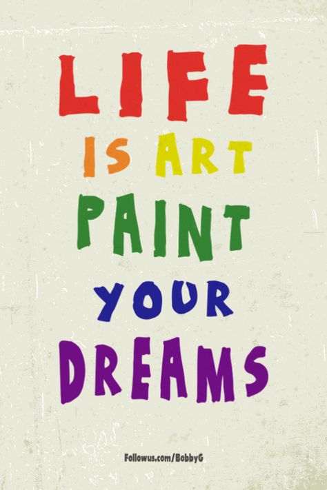 LIFE IS ART PAINT YOUR DREAMS I Love Painting Quotes, Art Student Quotes, Beauty Of Life Art, Be Creative Art, Quotes On Painting Art, Art Classroom Quotes, Creative Quotes Design Ideas, Inspiring Art Quotes, Art Related Quotes