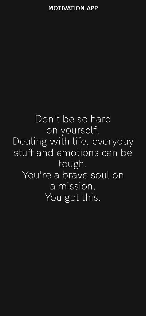 Dont Be Hard With Yourself, Tough Situation Quotes Life, Don't Be Too Hard To Yourself, Don't Be Hard To Yourself, Tough Situation Quotes, Life Can Be Hard Quotes, Dont Be So Hard To Your Self, Life Is Hard Quotes Stay Strong, On A Mission Quotes Motivation