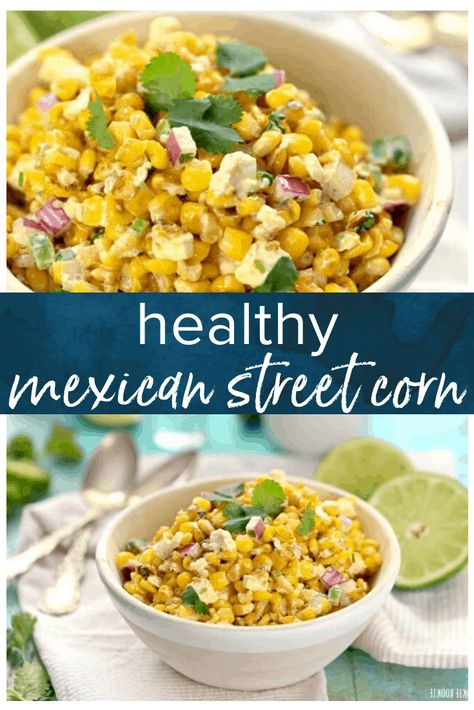 Corn Recipes Healthy, Healthy Mexican Sides, Street Corn Off The Cob, Healthy Mexican Street Corn, Mexican Corn Side Dish, Street Corn Salad Recipe, Mexican Street Corn Salad Recipe, Corn Off The Cob, Mexican Street Corn Recipe