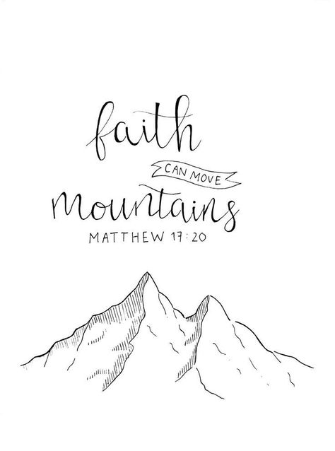 Your Faith Can Move Mountains, Faith Can Move Mountains Quotes, Mountain Bible Verse Tattoo, Faith Can Move Mountains Painting, Faith Can Move Mountains Wallpaper, Faith Can Move Mountains Tattoo, Matthew 17:20, Faith Doodles, Caligraphy Ideas Quotes