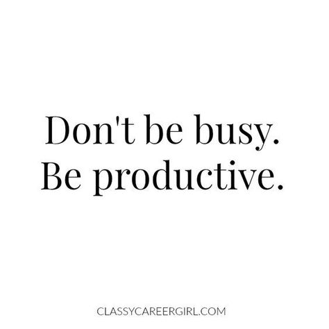 Don't Be Busy. Be Productive. Time Management Quotes, Manager Quotes, Career Girl, Be Productive, Life Quotes Love, Simplify Your Life, Time Quotes, Work Smarter, Life Coaching