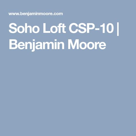 Soho Loft CSP-10 | Benjamin Moore Soho Loft, Benjamin Moore Paint, Colorful Furniture, Benjamin Moore, Soho, Paint Colors, Loft, Paint, 10 Things