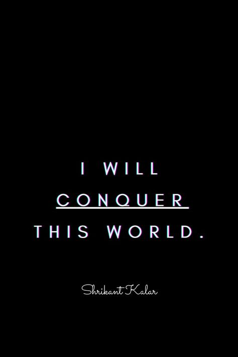 Wake up thinking " I will f*cking conquer this world ". The whole day's gonna be awesome. Always striving to be better. Let's go.🔥 Conquer Quotes, Conquer The World, World Quotes, One Day I Will, Be Awesome, God Pictures, Be Better, This World, My Way