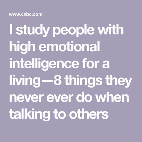 I study people with high emotional intelligence for a living—8 things they never ever do when talking to others Read Body Language, Intj Female, Emotional Intelligence Activities, High Emotional Intelligence, Social Intelligence, Psychological Facts, Intelligent People, Eyebrow Tinting, Therapy Counseling