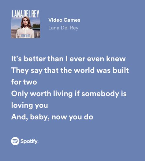 Lana del rey video games lyrics Put Me In A Movie Lana Del Rey Lyrics, Lana Del Rey Love Quotes, Video Games Lana Del Rey Aesthetic, Spotify Lyrics Lana Del Rey, Video Games Lyrics, Lana Del Rey Spotify Lyrics, Spotify Captions, Lana Del Rey Lyrics Aesthetic, Lana Del Rey Video Games