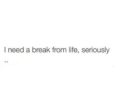 Everything I Touch Breaks, In Need Of A Break Quotes, Just Need A Long Break From Everything, I Need A Break From Everything Quotes, I Need A Break Quotes Life, Need A Break Quotes, Need A Break From Everything, A Break Quotes, Needing A Break Quotes