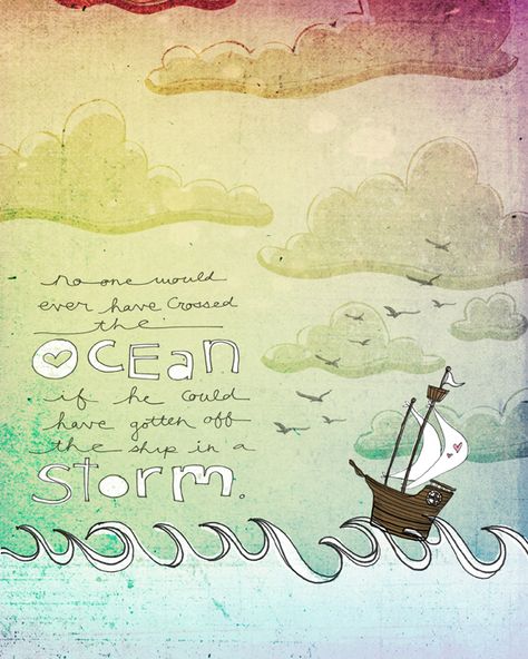 No one would ever have crossed the ocean if he could have gotten off the ship in a storm. Beautiful Small Quotes, Small Quotes, Ocean Quotes, Stormy Sea, Beach Quotes, Journal Inspiration, Famous Quotes, Art Journal, Words Of Wisdom