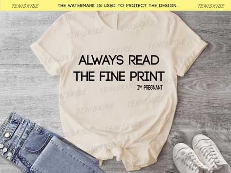 Always Read The Fine Print, Pregnant Shirt, Baby Reveal Shirt, Pregnancy Reveal Shirt, The Fine Print, I'm Pregnant, Maternity Shirt, Pregnancy Reveal, Fine Print