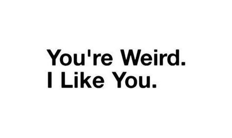 You're weird, I like you What I Like About You, Matthew Gray, Matthew Gray Gubler, We Are The World, I Like You, Peter Parker, Say What, Great Quotes, Make Me Happy