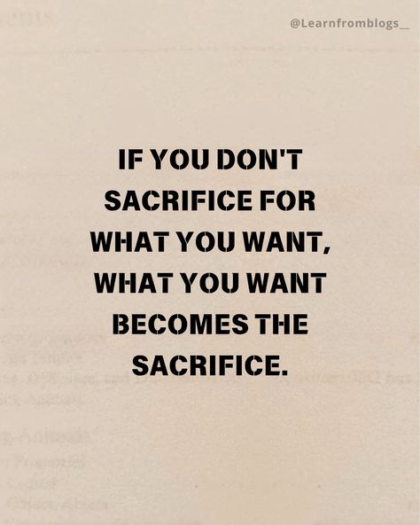 If you don't sacrifice for what you want, what you want becomes the sacrifice. #quotes #quoteoftheday #lifecoach #lifegoals #lifeisgood #sacrifices #sacrificeforsuccess #learnfromblogs Sacrifice For Success Quotes, If You Don't Sacrifice For What You Want, A Hero Would Sacrifice You For The World, Self Sacrifice Quotes, Sacrifice Quotes Relationship, Consequences Quotes, Sacrifice Quotes, Too Late Quotes, The Sacrifice