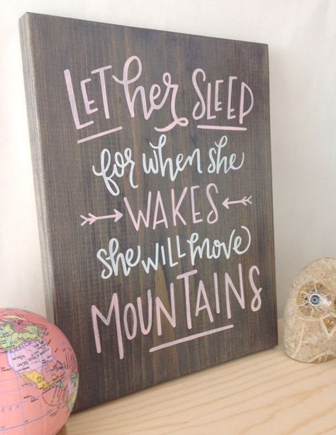 Let her sleep for when she wakes she will move mountains Painted Nursery, She Will Move Mountains, Let Her Sleep, Girl Sign, Nursery Signs, Big Girl Rooms, Nursery Decor Girl, Move Mountains