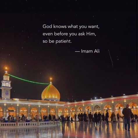 Photo by Hazrat Ali (A.S) on October 09, 2021. May be an image of monument and text that says 'God knows what you want, even before you ask Him, so be patient. -Imam Ali'. Hazrat Ali Sayings, Wisdom Thoughts, Imam Ali Quotes, Really Deep Quotes, Hazrat Ali, Islamic Quotes Wallpaper, Ali Quotes, Fake Pictures, Imam Ali