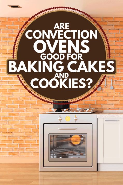 Are Convection Ovens Good For Baking Cakes And Cookies? - Kitchen Seer Baking With Convection Oven, Baking In Convection Oven, Convection Oven Conversion, Convection Oven Baking, Convection Ovens, Convection Oven Cooking, Eggs In Oven, Convection Oven Recipes, Countertop Convection Oven