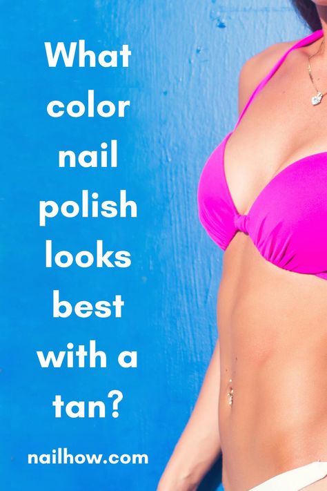 Ultimate Guide to Nail Colors that Compliment a Tan 1 Nail Color On Tan Skin, Best Nail Colors For Tan Skin, Colors That Make You Look Tan, Best Nail Color For Tan Skin, Nail Colors That Make You Look Tan, Colors For Tan Skin, Aruba Nails, Suntanned Skin, Neon Nail Colors