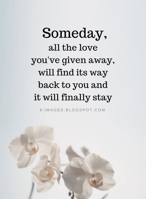 Love Quotes Someday, all the love you've given away, will find its way back to you and it will finally stay Someday Quotes, Soulmate Art, Love Again Quotes, Finding Love Again, Finding Yourself Quotes, Finding Love Quotes, New Love Quotes, True Love Quotes, Hope Quotes