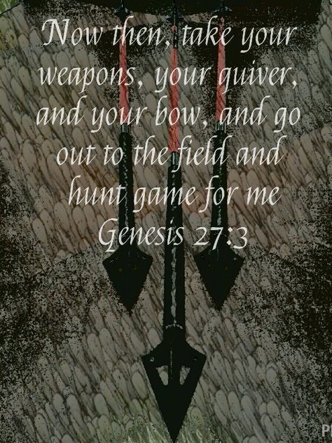 Scripture for the men that hunt Genesis 27:3 Bible Verse About Hunting, Genesis 27:3 Tattoo, Hunting Scripture, Hunting Quotes Inspirational, Women Hunting Quotes, Hunting Season Quotes, Hunting Prayer, Bow Hunting Quotes, Arcane Archer