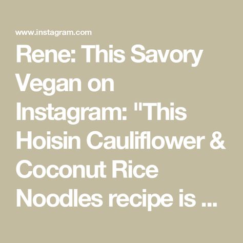 Rene: This Savory Vegan on Instagram: "This Hoisin Cauliflower & Coconut Rice Noodles recipe is better than takeout! Coconut rice noodles are topped with crispy cauliflower & roasted brussels sprouts. FOR THE HOISIN CAULIFLOWER ▢2 tablespoons avocado oil or sub olive oil ▢2 tablespoons low sodium soy sauce ▢1 tablespoon hoisin sauce ▢1 tablespoon ketchup ▢1 teaspoon garlic powder ▢1 tablespoon ginger powder ▢1 head cauliflower cut in florets … Get the full recipe by: -searching google for “this savory vegan hoisin cauliflower” -the link in my bio" Hoisin Cauliflower, Rice Noodles Recipe, Cauliflower Roasted, Rice Noodle Recipes, Crispy Cauliflower, Ginger Powder, Better Than Takeout, Roasted Brussels Sprouts, Noodles Recipe