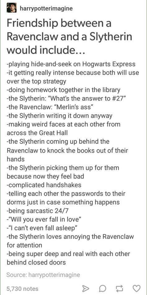 Slytherin + Ravenclaw friendship UGH THIS NEEDS TO BE MADE INTO A LOVE STORY!!! Ford Memes, Dino Nuggets, Stile Harry Potter, Ravenclaw Pride, Slytherin Pride, Potters House, Yer A Wizard Harry, Harry Potter Houses, Harry Potter Headcannons