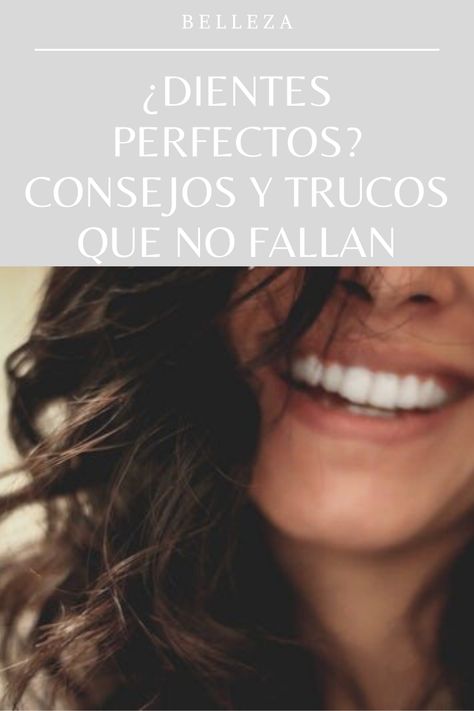 Consejos para tener los dientes perfectos Vision Board, Beauty, Quick Saves