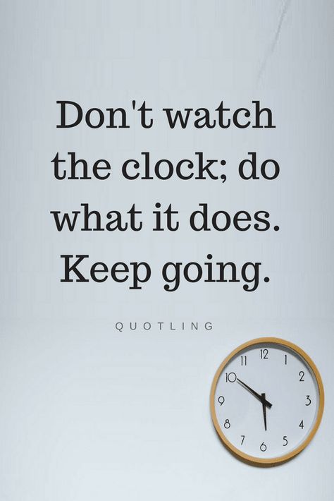 Quotes Clock on the wall is not just to show us time, it teaches us something very special, and that is to keep going. The Time Has Come Quotes Life, Clock Quotes Inspiration, The Time Will Come Quotes, Use Time Wisely Quotes, Clock Sayings Quote, Watch Quotes Time, Time Loop Quotes, When The Time Is Right, Time To Go Quotes