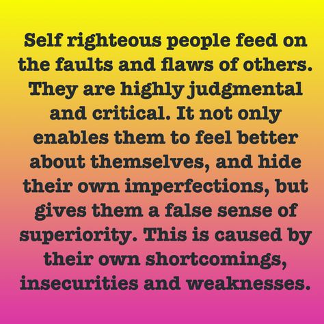 Self Righteous Quotes, Insecure People Quotes, Therapist Said, Self Righteous, Holier Than Thou, Critical People, Root Of All Evil, Insecure People, Finger Pointing