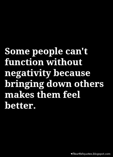 Some people can't function without negativity because bringing down others makes them feel better. Put Others Down To Feel Better, Bringing Down Others Quotes, Undermining Quotes People, Quotes About Bringing People Down, Bringing Someone Down Quotes, People Can Be Mean Quotes, People Who Belittle Others Quotes, Senseless People Quotes, Other Peoples Negativity Quotes