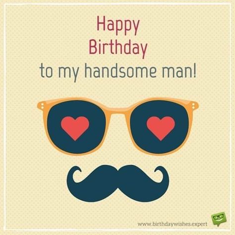 Happy Birthday to my handsome man! Birthday Images For Men, Happy Birthday Husband Quotes, Romantic Birthday Wishes, Happy Birthday Man, Birthday Wish For Husband, Decorated Bottles, Wishes For Husband, Funny Happy Birthday Wishes, Happy Birthday Husband