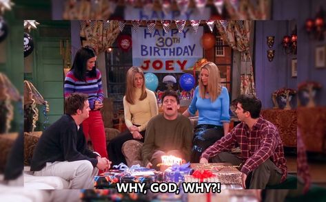 Why God Why Joey, Joey Birthday, Friends Season 7, Printable Friends, Friends Joey, Monica Gellar, Why God Why, Turning Thirty, Joey Friends