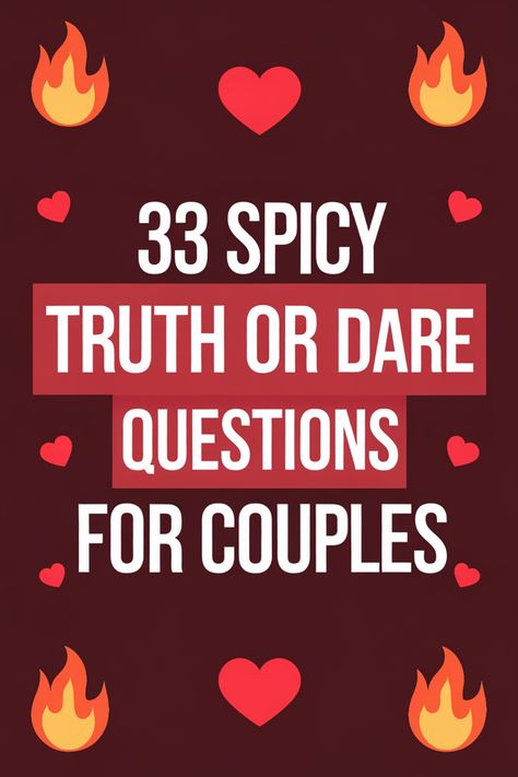 33 spicy truth or dare questions for couples, with heart and flame icons. The Dice Game For Couples, Spicy Time Ideas, True Or Dare Questions For Boyfriend, Truth Or Dares For Couples, Relationship Games Questions Fun, Truth Or Drink Questions Couples, Strip Games For Couples, Couples Truth Or Dare Questions, 21 Questions Game Flirty