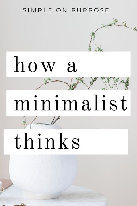 How a Minimalist Thinks - Simple on Purpose Minimalist Wardrobe, Minimalist Organization, Becoming Minimalist, Minimalist Inspiration, Minimalism Lifestyle, Minimal Living, Days Challenge, Simplifying Life, Live Simply