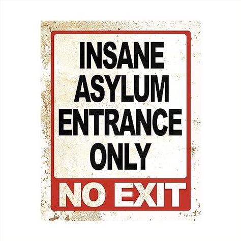 Amazon.com: Insane Asylum Entrance Only- Funny Wall Decor, Sarcastic Replica Metal Sign Wall Art, Modern Art Wall Decor For Humorous Wall Art for Home Decor, Office Decor, Bar Shop Decor Unframed - 8x10 : Handmade Products Insane Asylum Halloween, Asylum Halloween, Funny Wall Decor, Insane Asylum, Nut House, Retro Tin Signs, Home Office Bar, Sarcastic Gifts, Life Poster