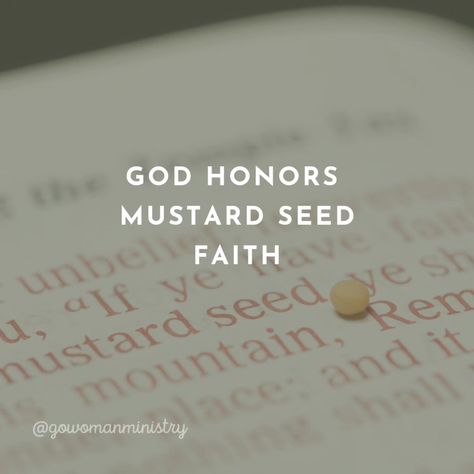 Matthew 17:20 (NLT) "You don’t need a lot of faith. A mustard seed is enough. If you have faith as small as a mustard seed, you can say to this mountain, 'Move from here to there,' and it will move. Nothing will be impossible for you. The Lord calls you today to embrace even the smallest measure of faith, for it holds immense power. Do not despise your small beginnings or the modest size of your faith. God honors and multiplies even what seems insignificant. Speak to your mountains with the ... Mustard Seed Quote, Faith Mustard Seed, Seed Quotes, Mustard Seed Faith, Matthew 17, Faith Can Move Mountains, Matthew 17 20, Move Mountains, Mustard Seed